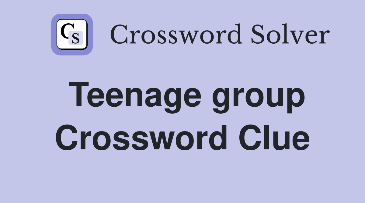 Teenage group Crossword Clue Answers Crossword Solver